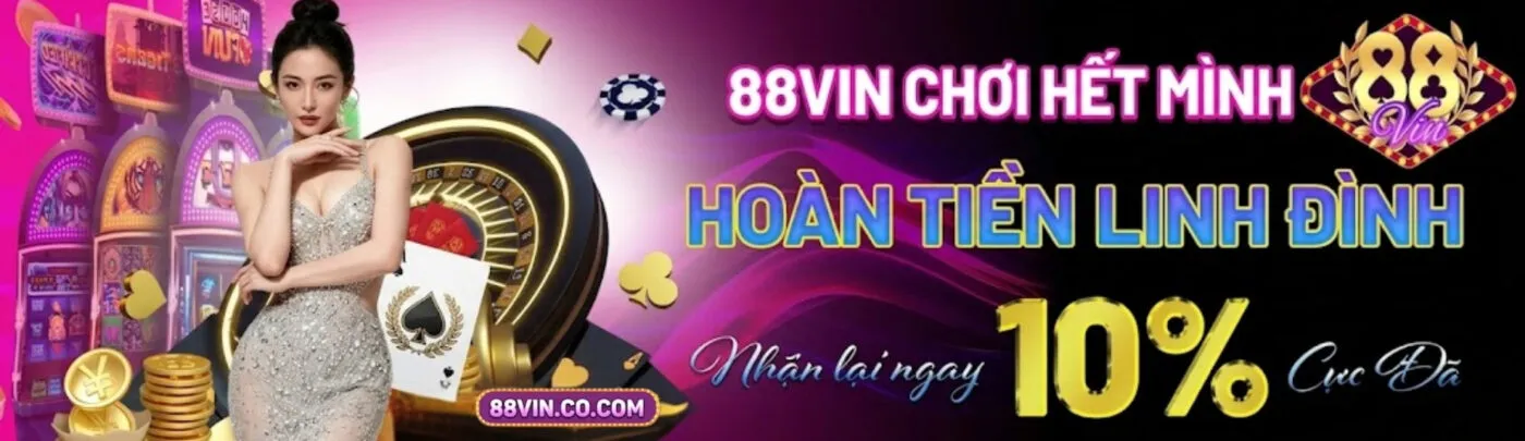 88vin chơi hết mình hoàn tiền linh đình