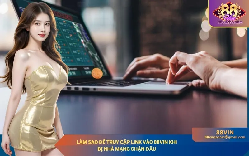 Làm Sao Để Truy Cập Link Vào 88Vin