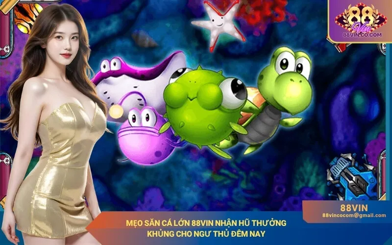Mẹo Săn Cá Lớn 88Vin