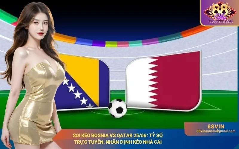 Soi kèo Bosnia vs Qatar 2506
