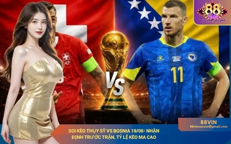 Soi kèo Thụy Sỹ vs Bosnia 1906