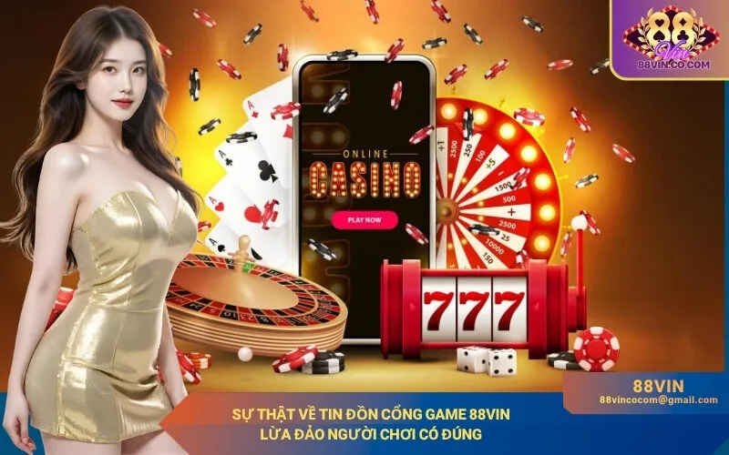 Sự Thật Về Tin Đồn Cổng Game 88Vin
